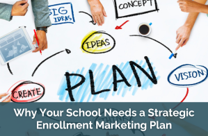 Why Your School Needs a Strategic Enrollment Marketing Plan